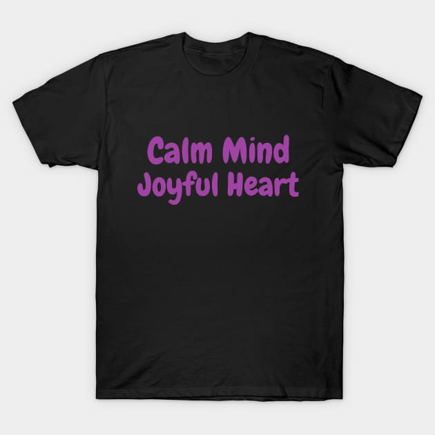 Calm Mind Joyful Heart T-Shirt by Flamingo Design